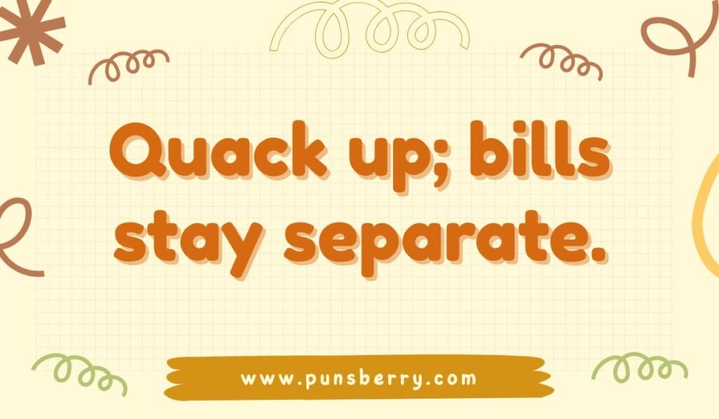 Funny duck pun saying “Quack up; bills stay separate” with playful design.