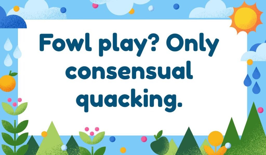 Duck pun humor text “Fowl play? Only consensual quacking” with colorful outdoor design.