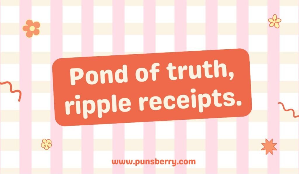 Duck pond pun “Pond of truth, ripple receipts” with pink and white stripes.