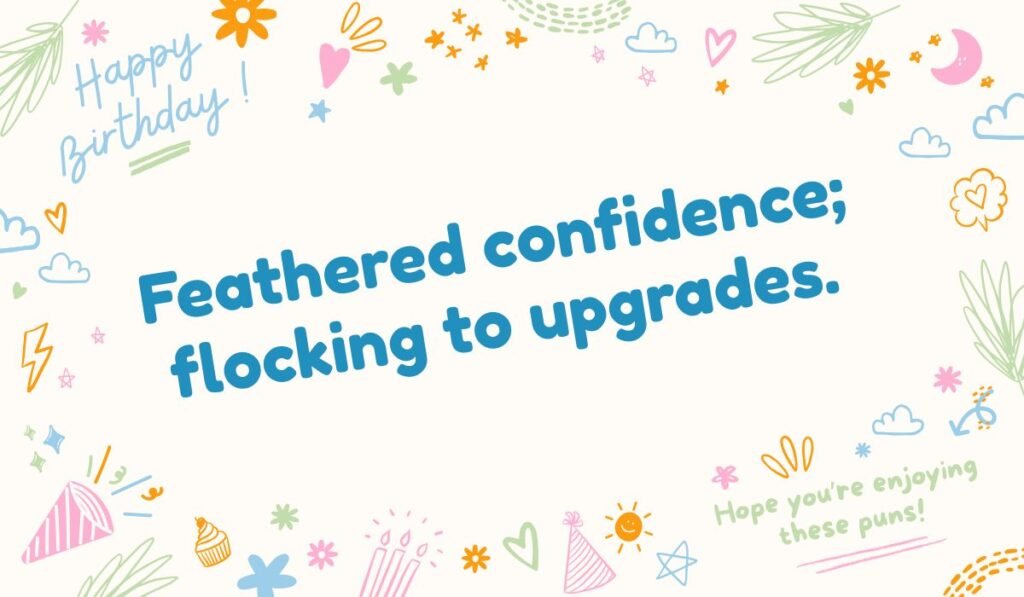 Duck pun phrase “Feathered confidence; flocking to upgrades” with birthday decorations.