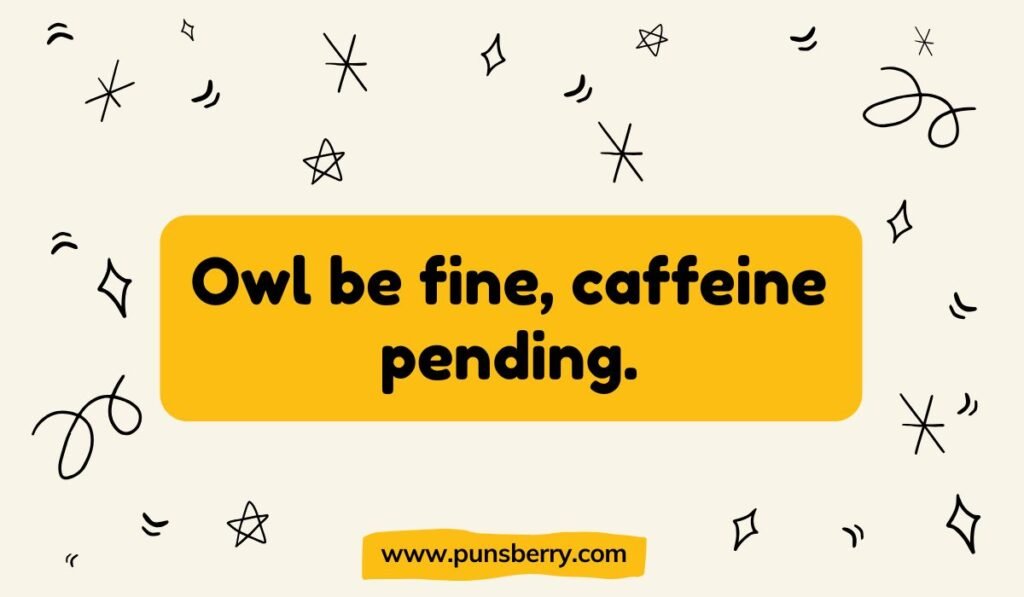 Owl be fine caffeine pending funny owl pun