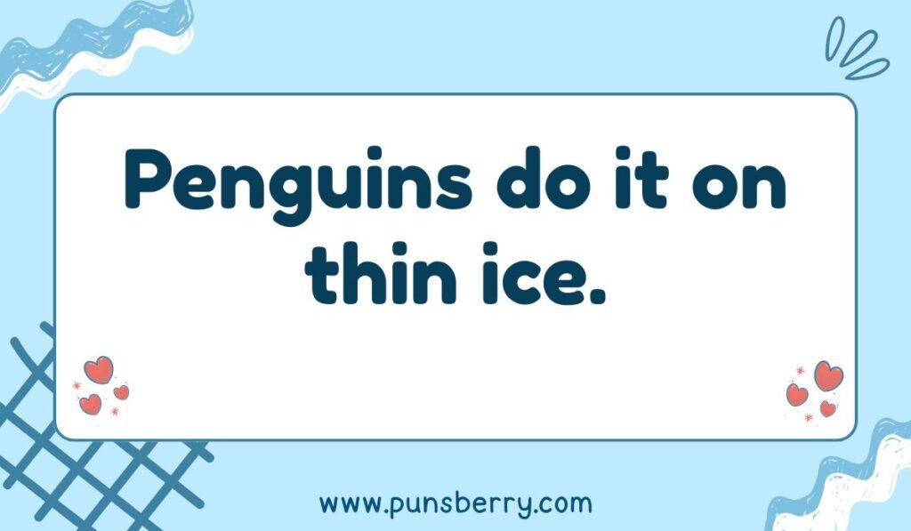 Penguins do it on thin ice, great for humorous blog content