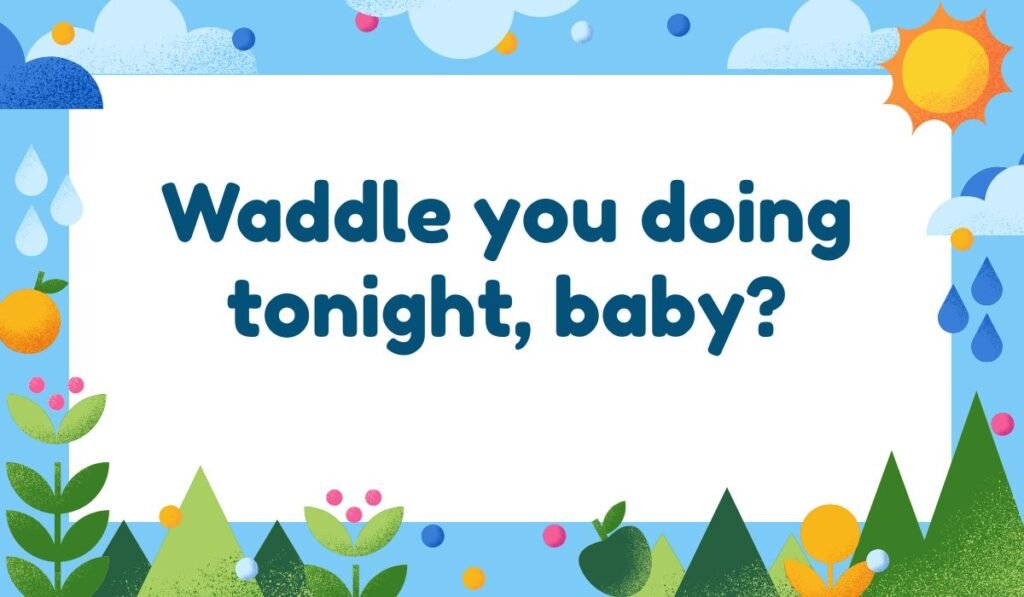 Romantic penguin pun graphic with a play on words: Waddle you doing tonight, baby? ideal for dating or relationship blogs