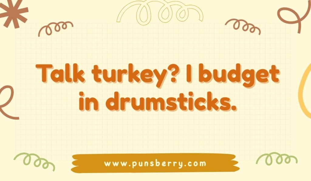 Funny turkey pun saying talk turkey I budget in drumsticks