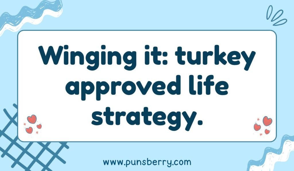 Turkey pun winging it life strategy joke