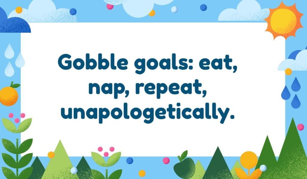 Gobble goals turkey pun eat nap repeat quote