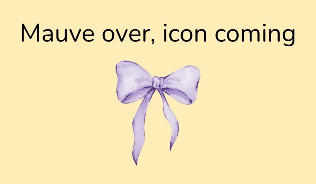 Funny purple pun with mauve bow and text 'Mauve over, icon coming'
