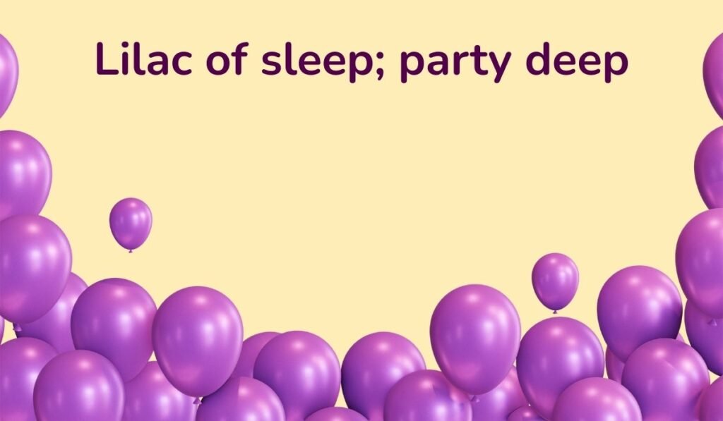 Cluster of purple balloons with pun text 'Lilac of sleep; party deep'