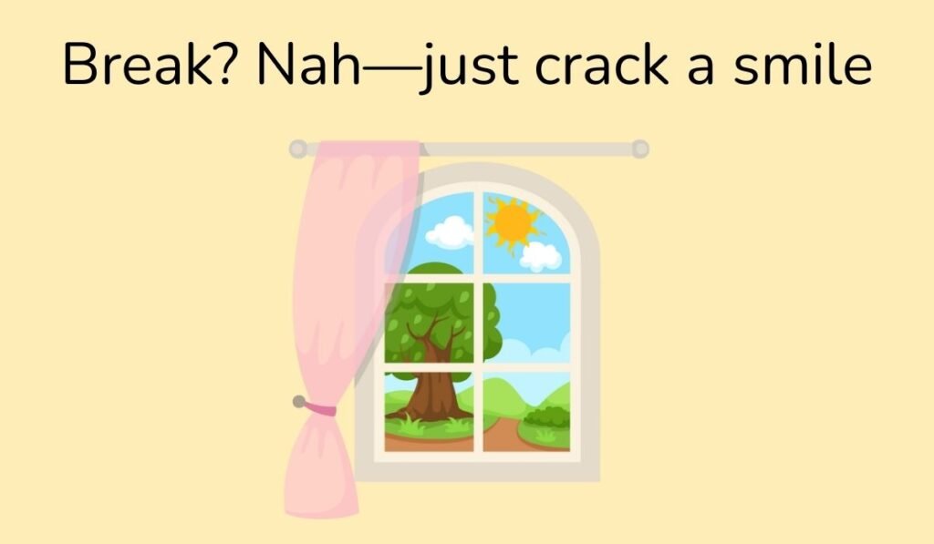 Cartoon window with sunny outdoor view and pun Break nah just crack a smile – playful window joke graphic