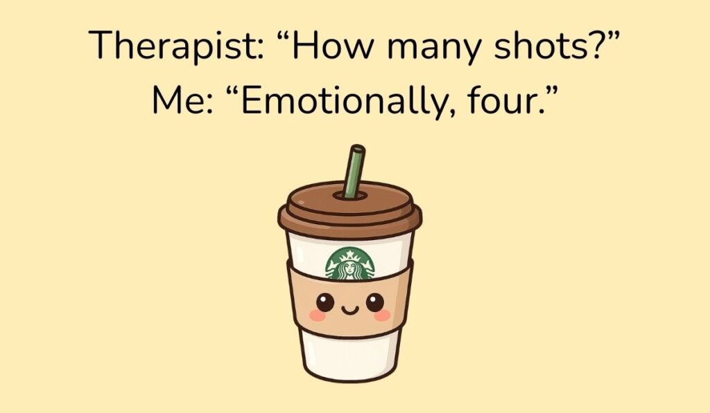 Therapist: “How many shots?” Me: “Emotionally, four.” – Starbucks coffee cup with brown lid, playful espresso pun.