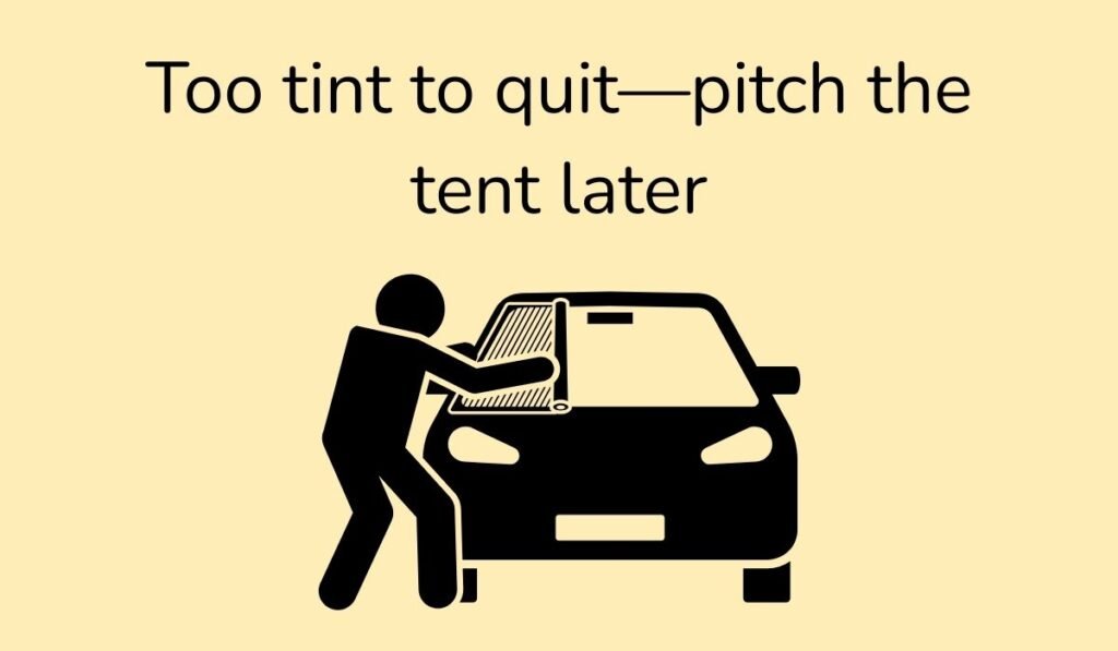 Car window tinting illustration with pun Too tint to quit pitch the tent later – clever window tint humor graphic