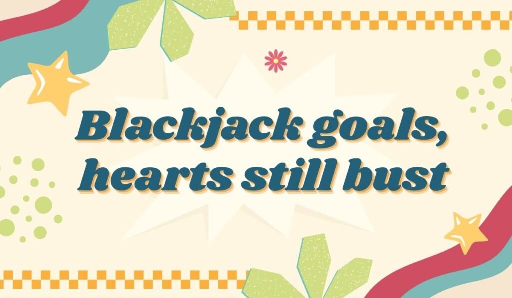 Blackjack goals hearts still bust funny casino pun