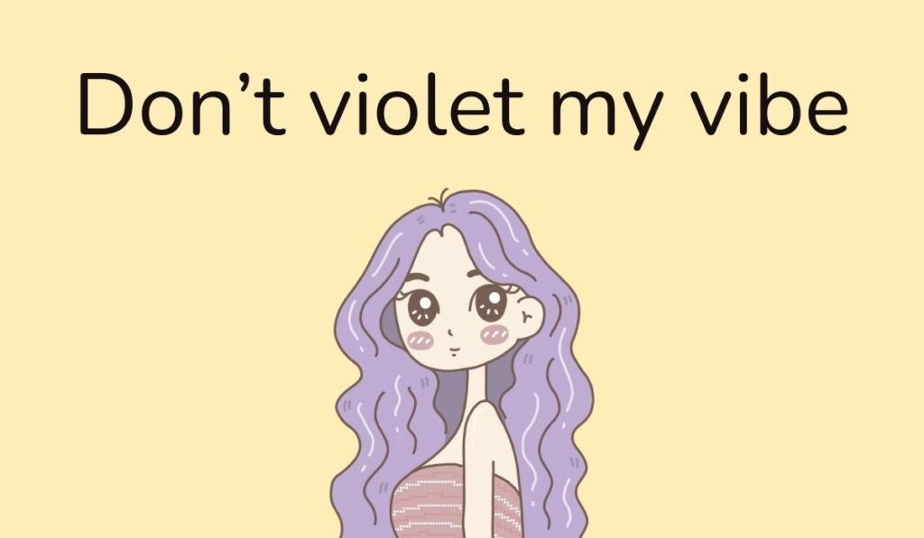 Cartoon girl with purple hair and text 'Don’t violet my vibe'