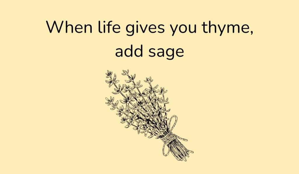 Herb pun illustration with thyme bundle and text ‘When life gives you thyme, add sage’.