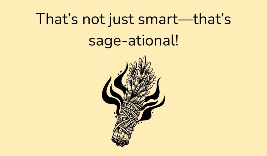 Funny sage pun with burning sage bundle and text ‘That’s not just smart—that’s sage-ational!’.