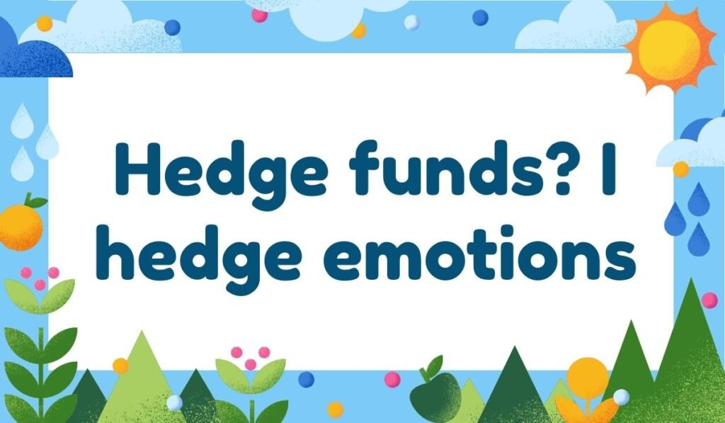 Hedge funds I hedge emotions clever gambling pun