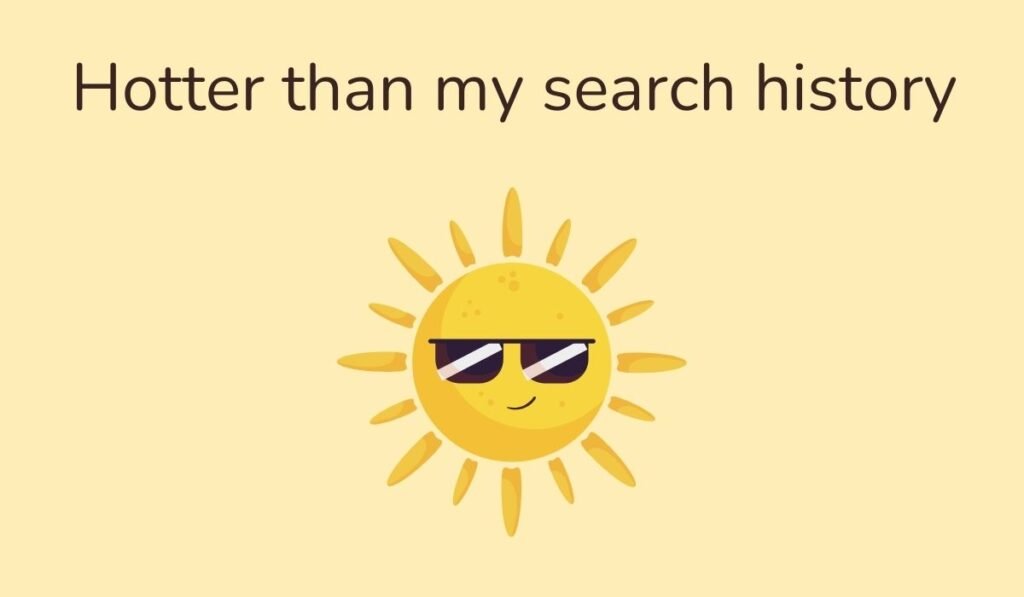 Funny sun pun cartoon with sunglasses, wordplay text “Hotter than my search history” meme illustration.