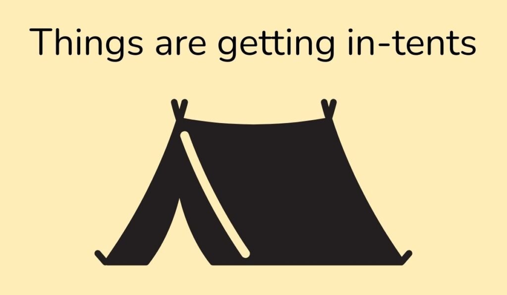 Funny tent pun image with text Things Are Getting In-Tents
