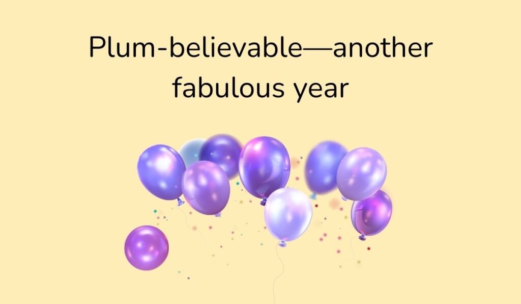 Purple birthday balloons with pun text 'Plum-believable—another fabulous year'
