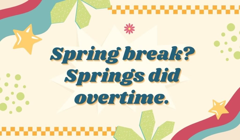 Funny trampoline pun image saying “Spring break? Springs did overtime.”