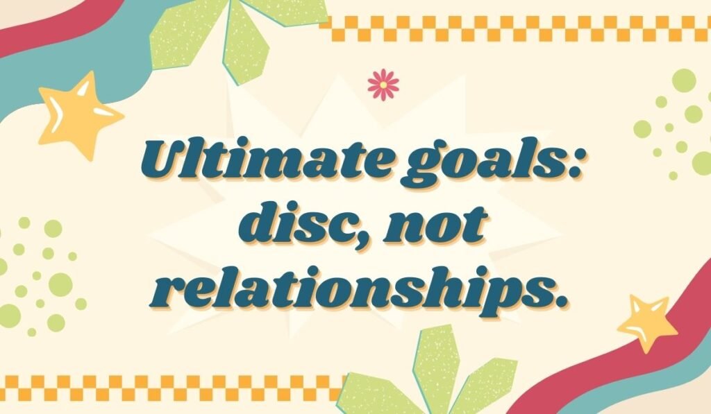 Frisbee pun image saying “Ultimate goals: disc, not relationships.”