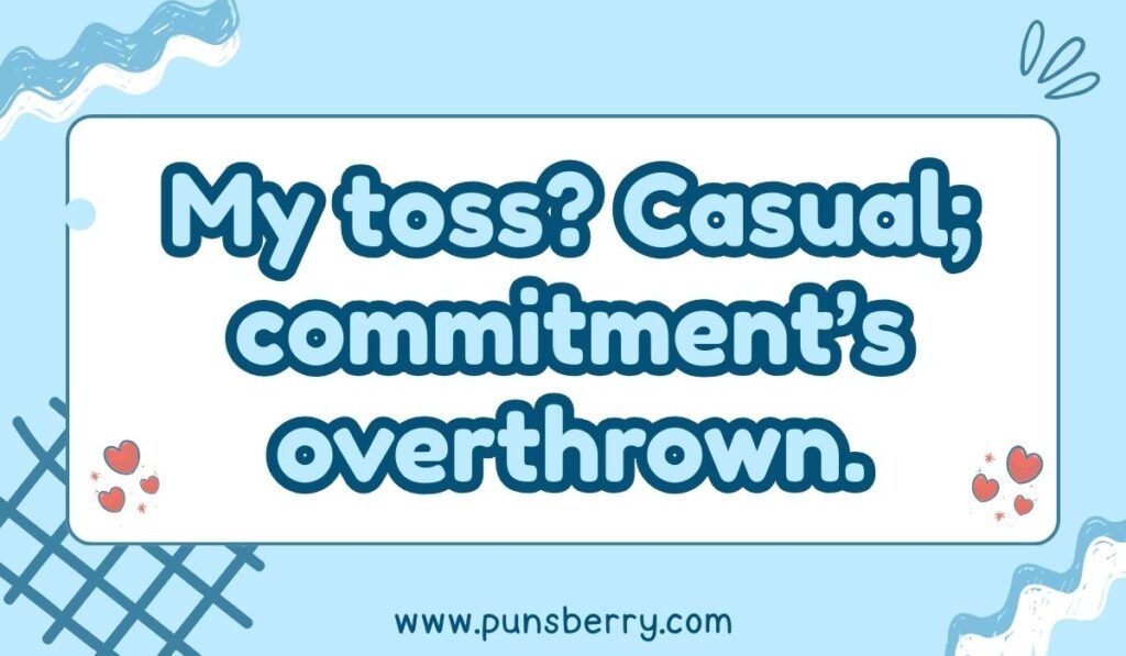 Witty frisbee pun quote: “My toss casual, commitment’s overthrown.”