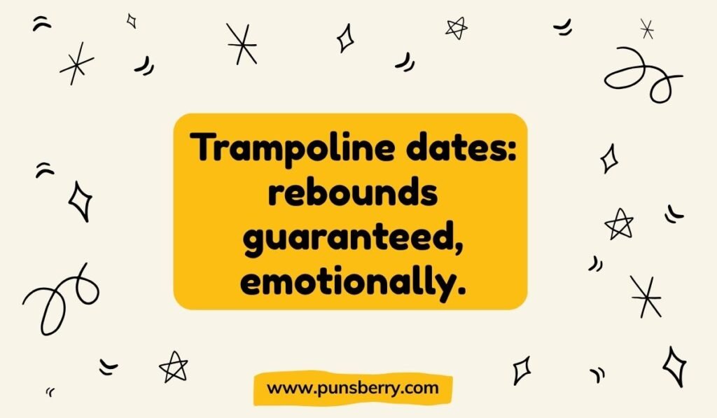 Playful trampoline pun quote: “Trampoline dates, rebounds guaranteed emotionally.”