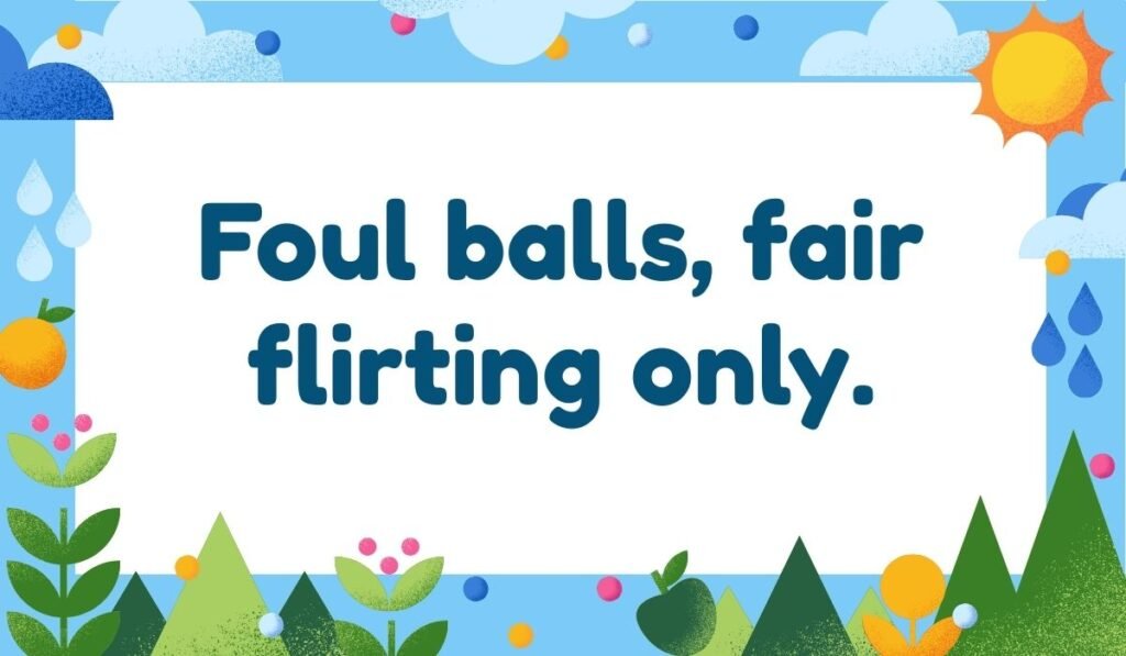 Playful softball pun image with line “Foul balls, fair flirting only.”
