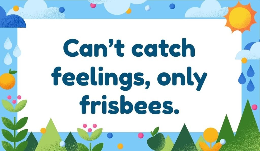 Humorous frisbee pun design with phrase “Can’t catch feelings, only frisbees.”
