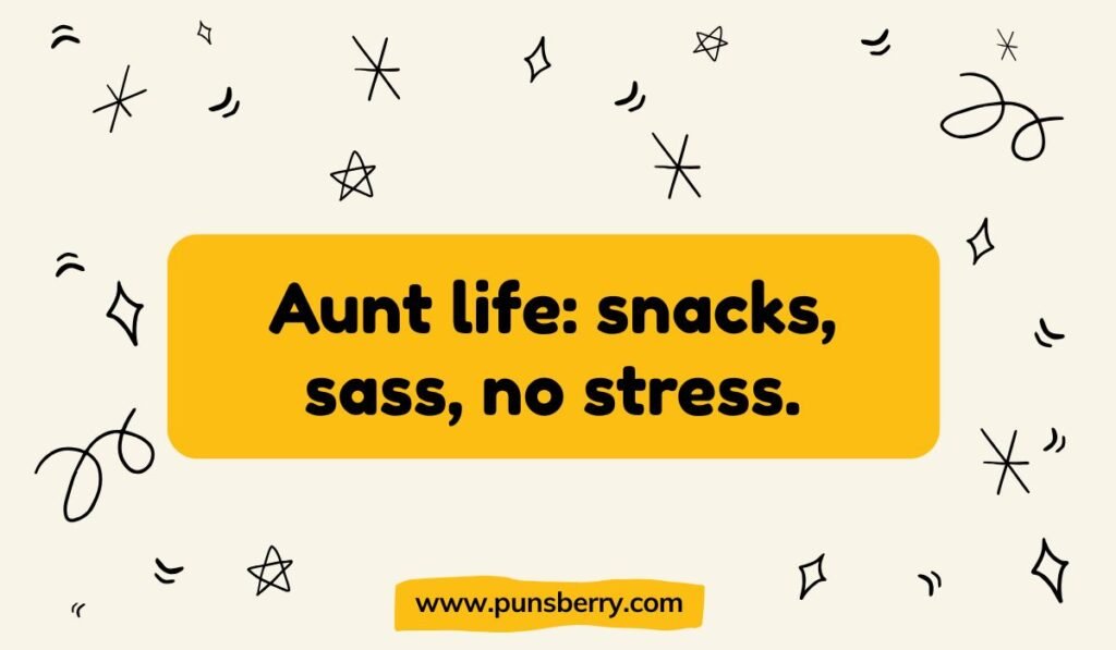 Bright yellow rectangle with the quote: 'Aunt life: snacks, sass, no stress.' The background has black and white stars and doodles.
