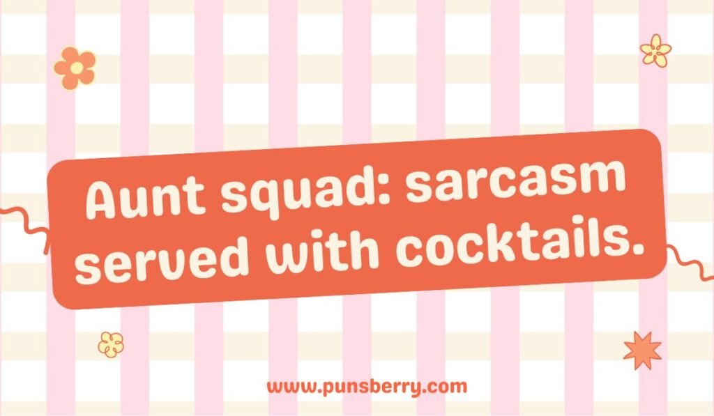 Orange and pink striped background with a rectangle containing the text: 'Aunt squad: sarcasm served with cocktails.'