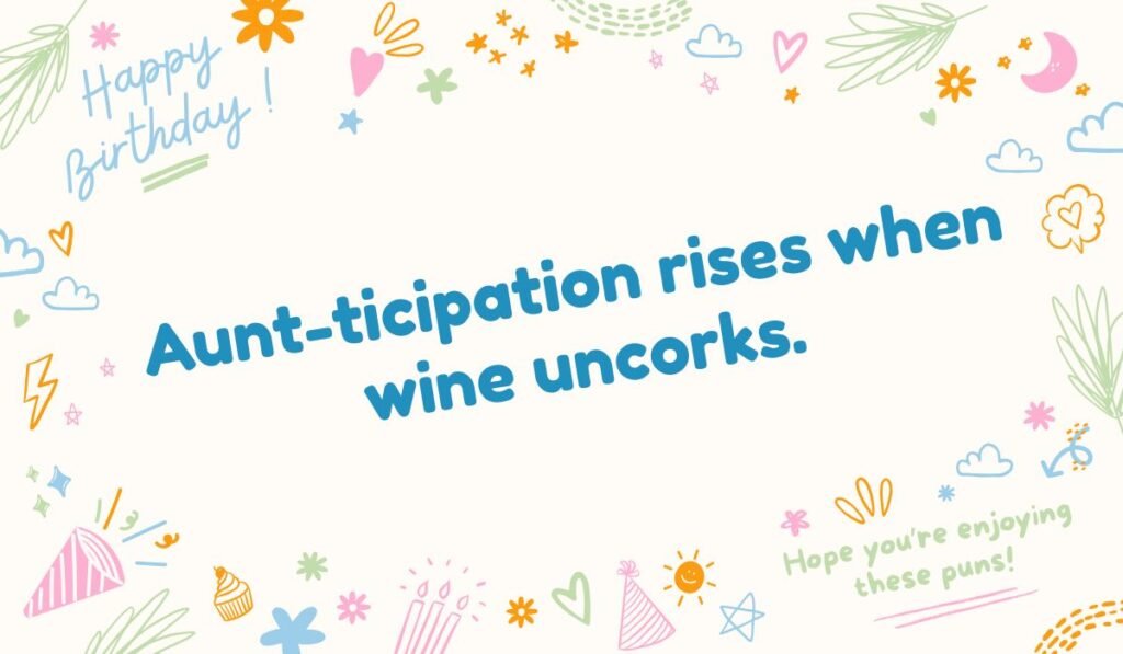 Festive image with birthday doodles and a pun: 'Aunt-ticipation rises when wine uncorks.' Great for an aunt puns blog.