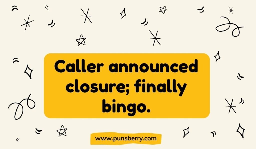 Caller announced closure finally bingo pun – Funny bingo caller pun about closure.