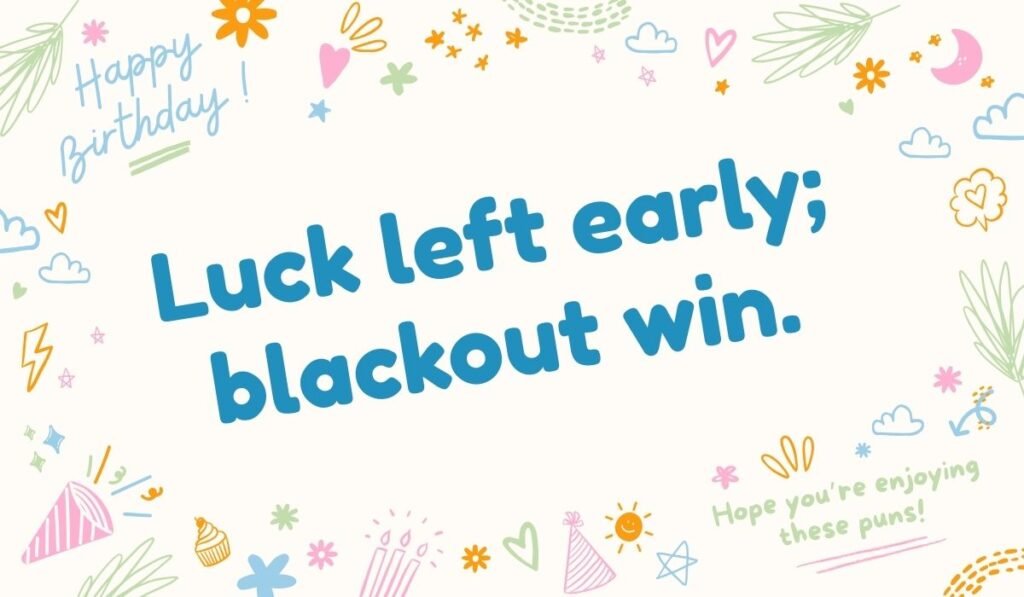 Luck left early blackout win bingo pun – Funny bingo blackout win pun about luck.