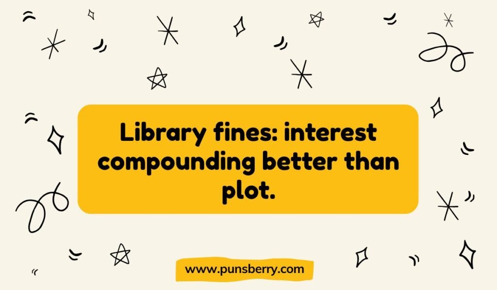 Library fines: interest compounding better than plot. Funny book pun about overdue library books, library fines, and poor book plots.