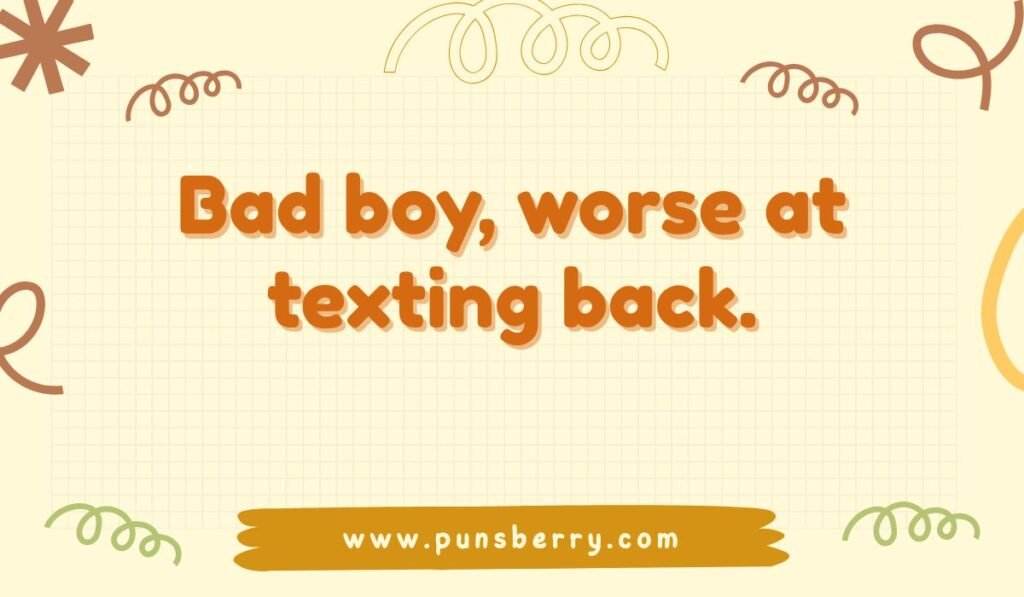 Funny quote about a bad boy who is worse at texting back; texting back humor; dating pun alt text.