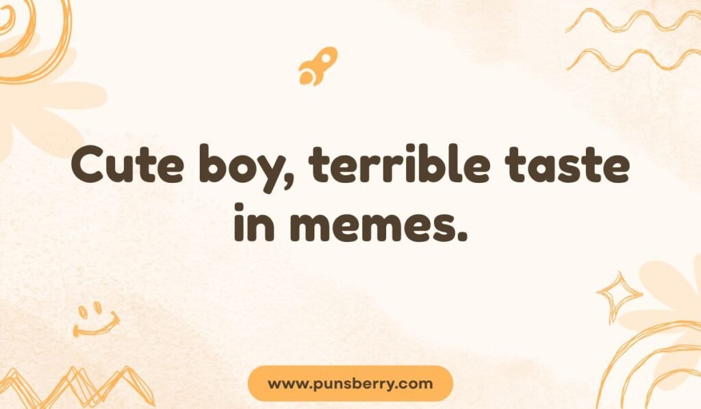Funny meme quote about a cute boy with terrible taste in memes; dating dealbreaker joke alt text.