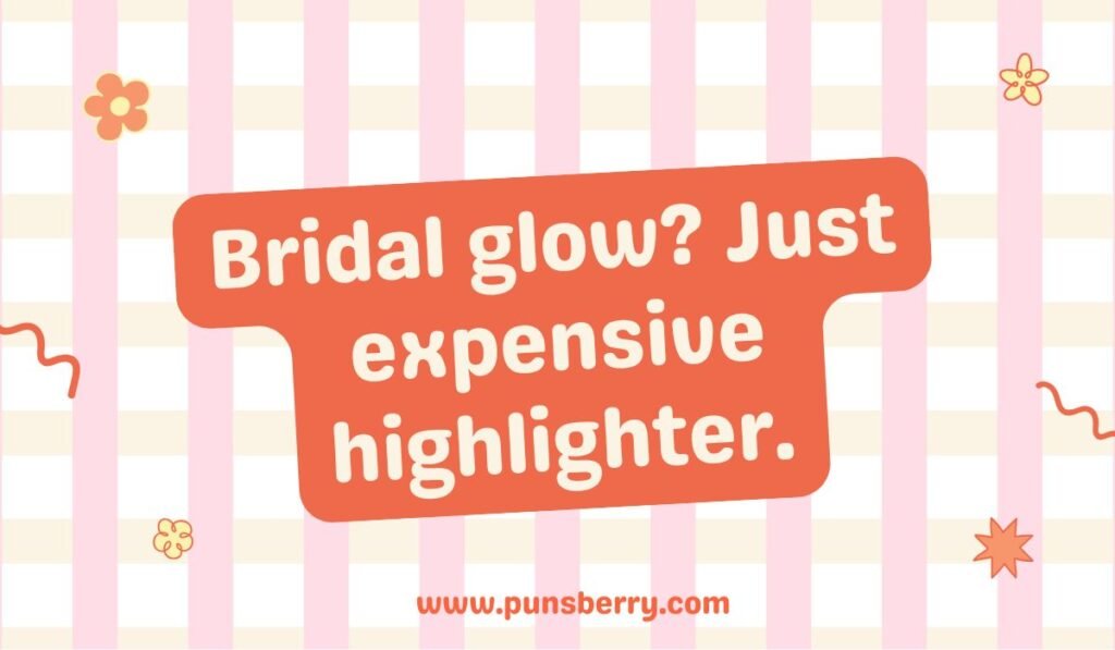 Funny bridal glow quote about expensive highlighter; bride makeup humor; realistic wedding pun alt text.