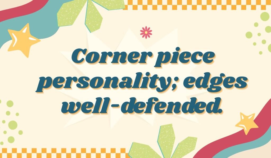 Clever brownie pun saying “Corner piece personality; edges well-defended