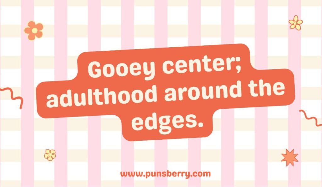 Funny brownie pun image captioned “Gooey center; adulthood around the edges