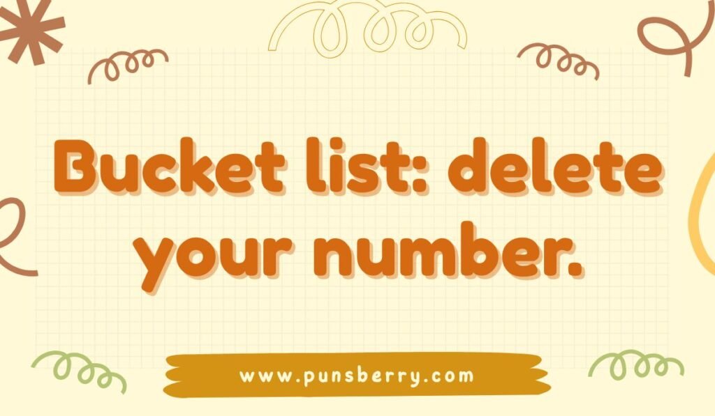 Funny bucket pun “Bucket list: delete your number” with orange text on doodle background