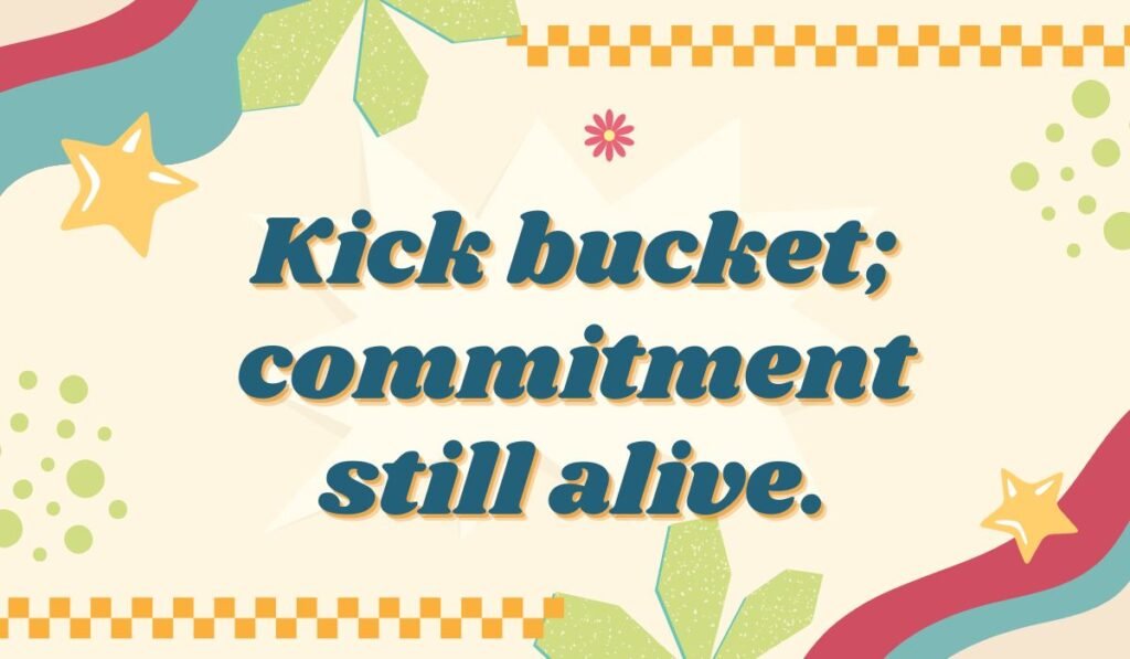 Bucket joke “Kick bucket; commitment still alive” with colorful star and ribbon design.