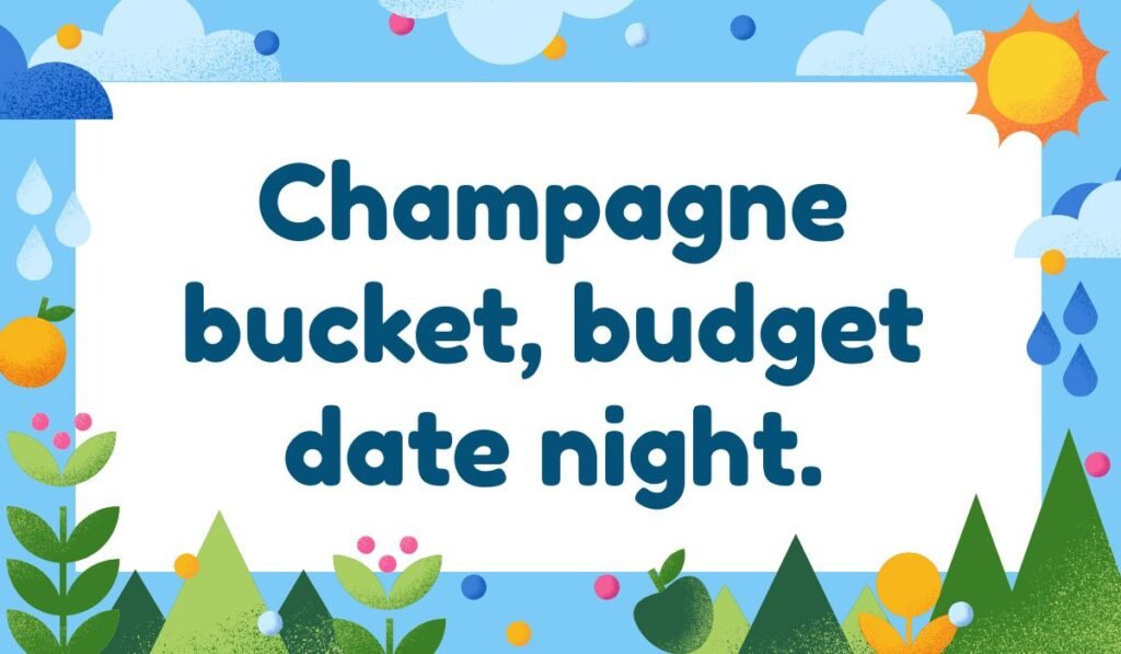 Bucket pun image “Champagne bucket, budget date night” with colorful garden and sunshine design.