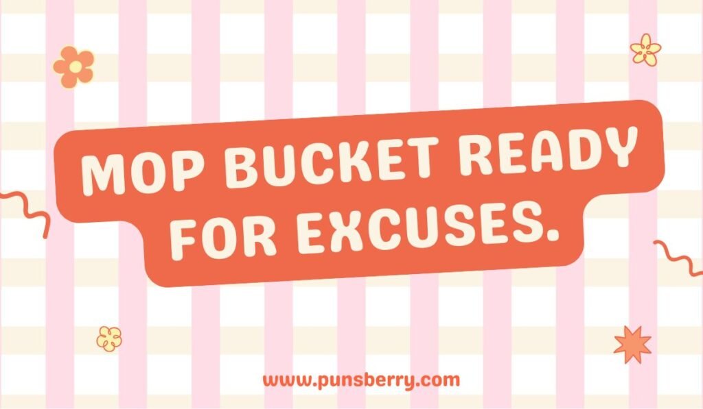 Funny cleaning pun “Mop bucket ready for excuses” with pink striped background.