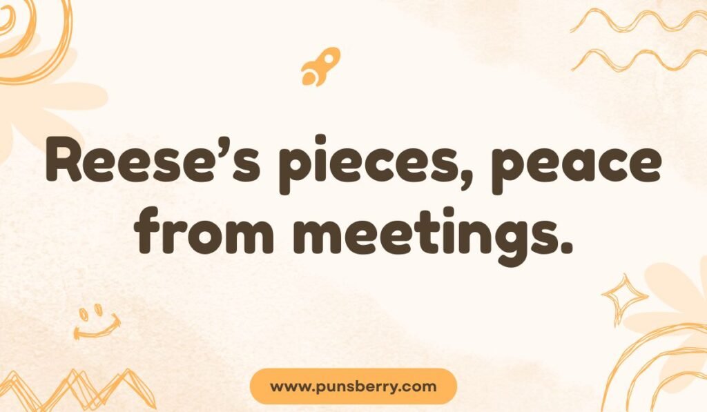 Reese’s Pieces pun about peace and avoiding meetings