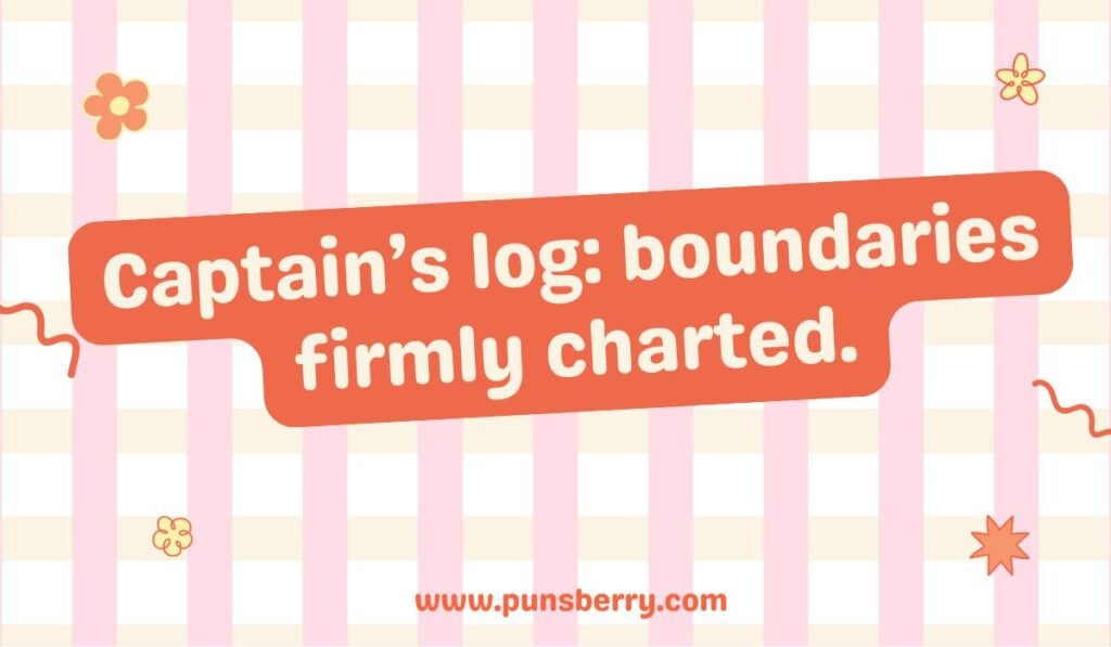 Captain’s log pun with charted boundaries