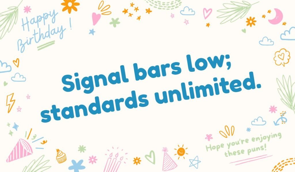 Cell service pun image with phrase “Signal bars low; standards unlimited” and doodle border.