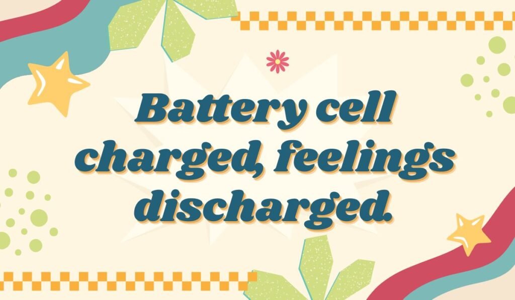 Clever battery cell pun “Battery cell charged, feelings discharged” on a colorful background.