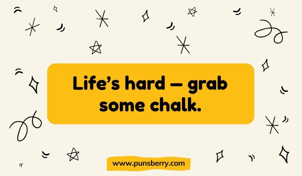 Motivational chalk quote: "Life's hard – grab some chalk."