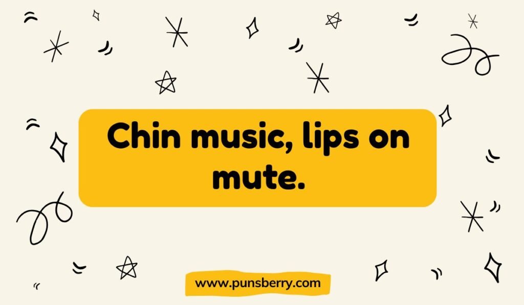 Humorous chin pun text 'Chin music, lips on mute' – playful chin joke mixing wordplay and humor.
